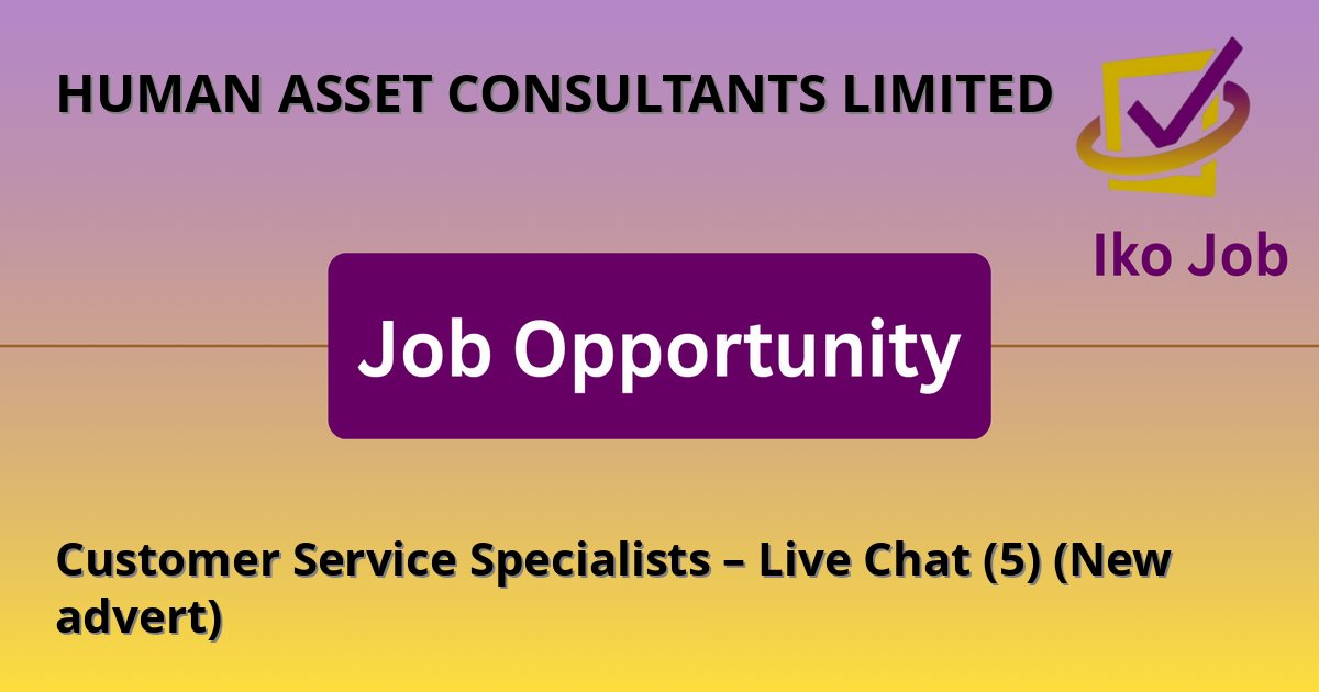 Customer Service Specialists – Live Chat (5) (New advert) at HUMAN ASSET CONSULTANTS LIMITED in Nairobi, Kenya - Job Opportunity