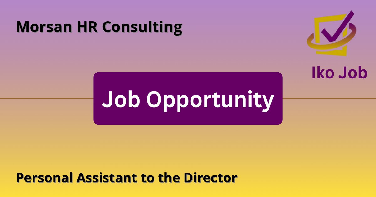 Personal Assistant to the Director at Morsan HR Consulting in Nairobi, Kenya - Job Opportunity