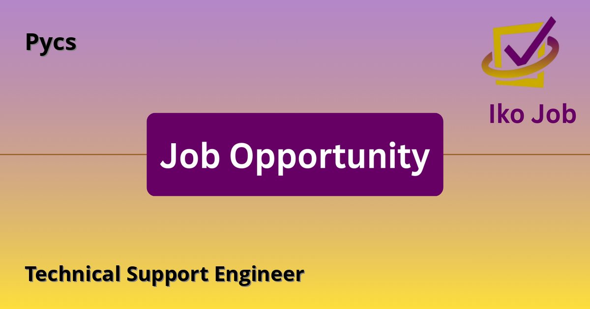 Technical Support Engineer at Pycs in Nairobi, Kenya - Job Opportunity