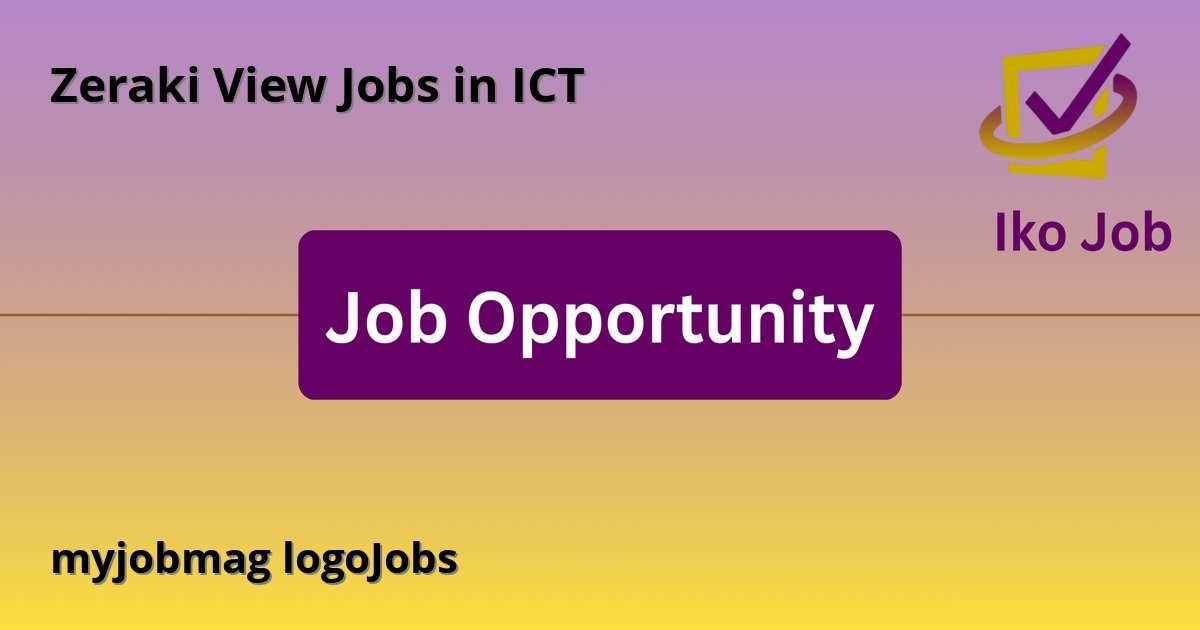 myjobmag logoJobs at Zeraki
View Jobs in ICT - Job Opportunity