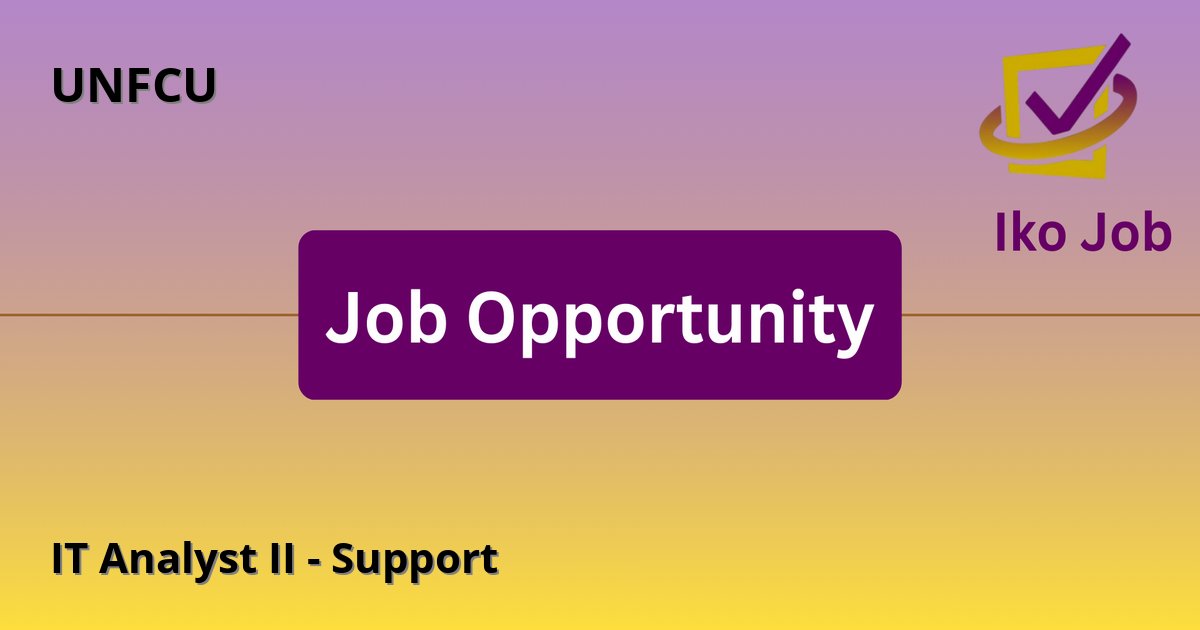 IT Analyst II - Support at UNFCU in Nairobi - Job Opportunity