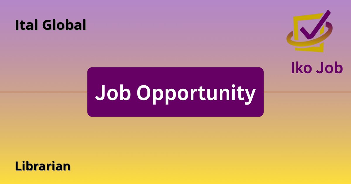 Librarian at Ital Global in Mukuru-ini, Nyeri, Kenya - Job Opportunity