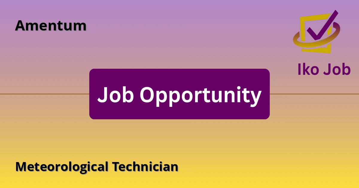 Meteorological Technician at Amentum in Lamu, Kenya - Job Opportunity