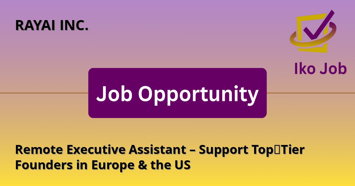 Remote Executive Assistant – Support Top‑Tier Founders in Europe & the US at RAYAI INC. in Remote (work from anywhere in Kenya) - Job Opportunity