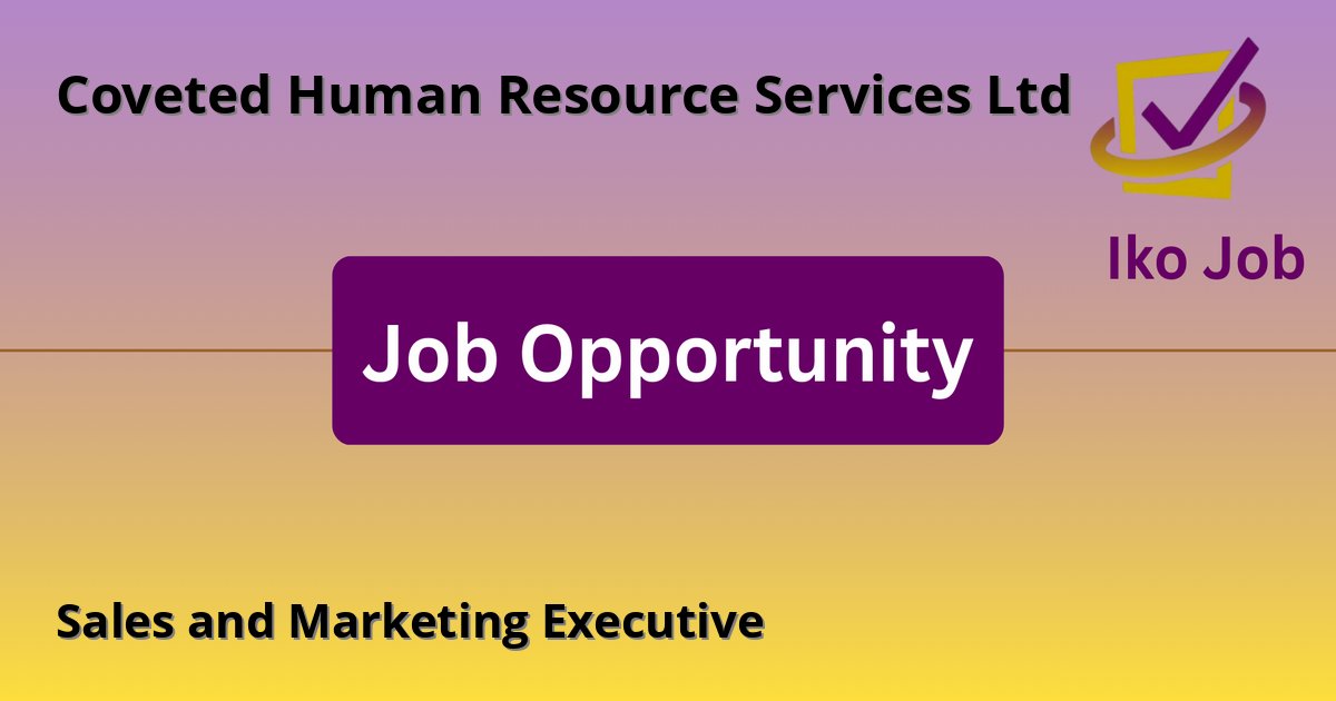 Sales and Marketing Executive at Coveted Human Resource Services Ltd in Nairobi, Kenya - Job Opportunity