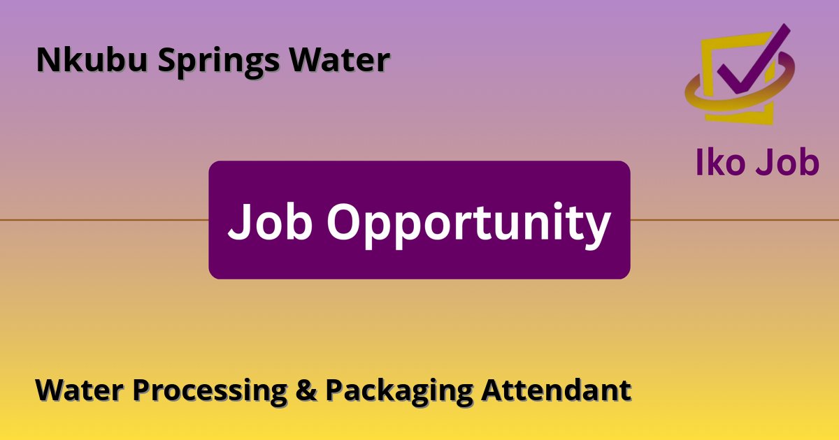 Water Processing & Packaging Attendant at Nkubu Springs Water - Job Opportunity