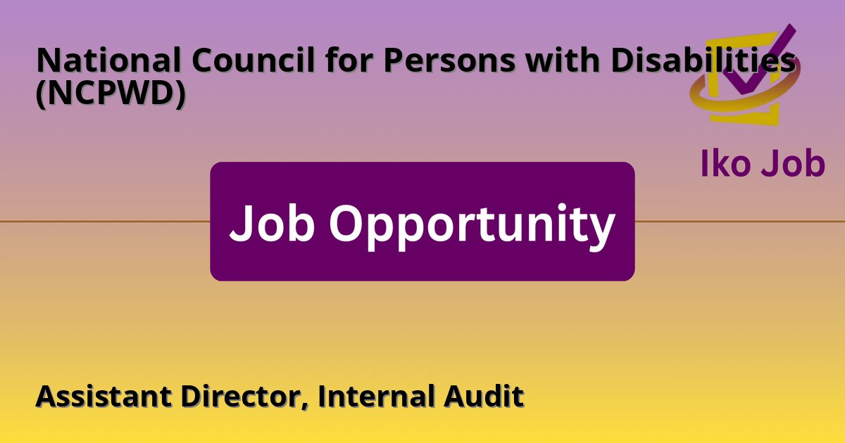 Assistant Director, Internal Audit at National Council for Persons with Disabilities (NCPWD) in Nairobi, Kenya - Job Opportunity