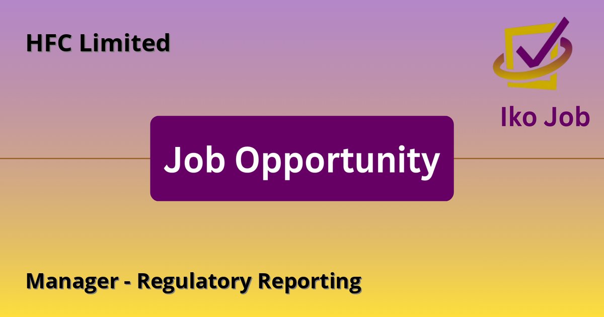 Manager - Regulatory Reporting at HFC Limited - Job Opportunity