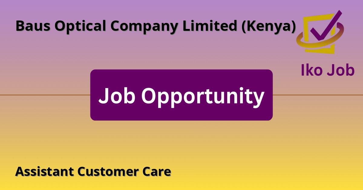 Assistant Customer Care at Baus Optical Company Limited (Kenya) in Nairobi, Kenya - Job Opportunity