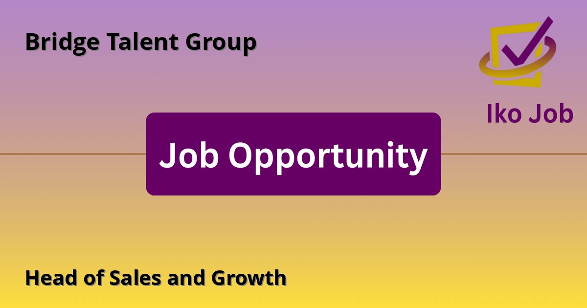 Head of Sales and Growth at Bridge Talent Group - Job Opportunity