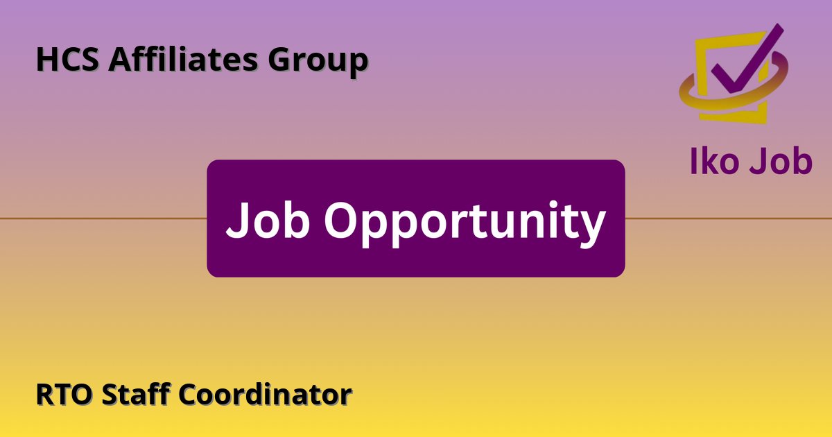 RTO Staff Coordinator at HCS Affiliates Group in Nairobi, Kenya - Job Opportunity