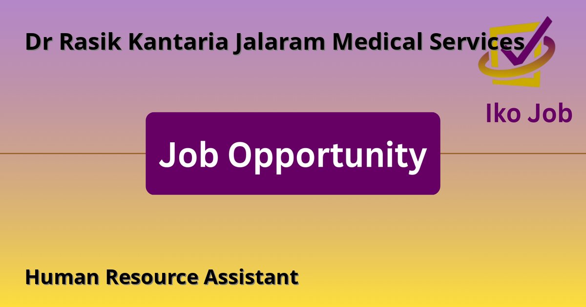 Human Resource Assistant at Dr Rasik Kantaria Jalaram Medical Services in 19 Jalaram Road, Off Ring Road, Parklands, Nairobi, Kenya - Job Opportunity