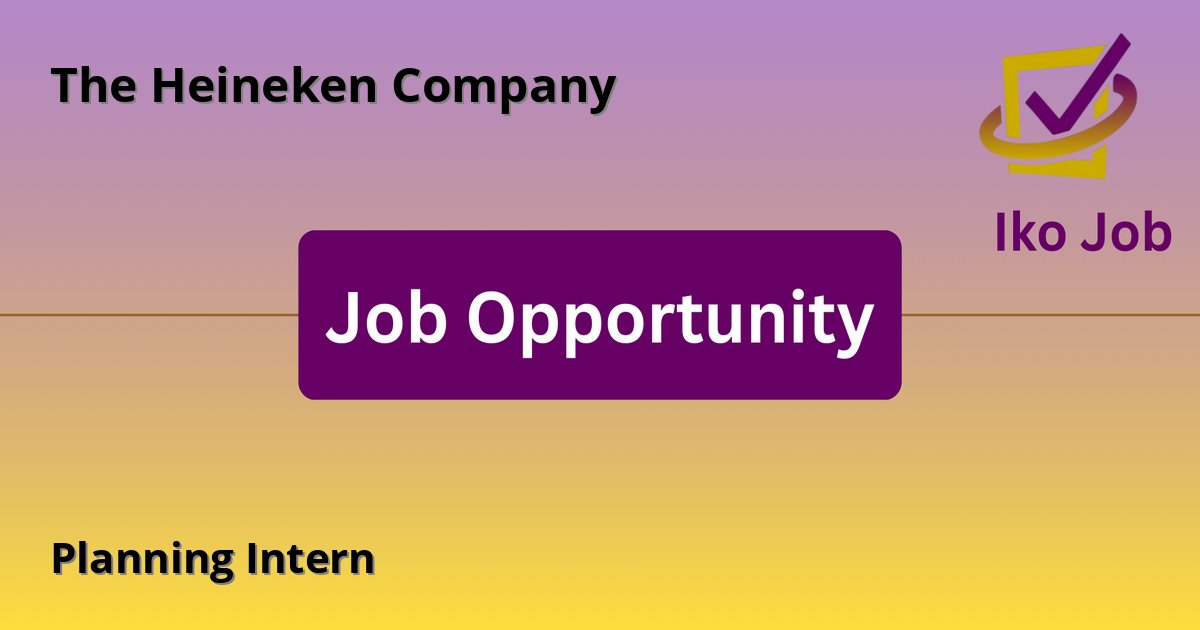 Planning Intern at The Heineken Company in Nairobi, Kenya - Job Opportunity