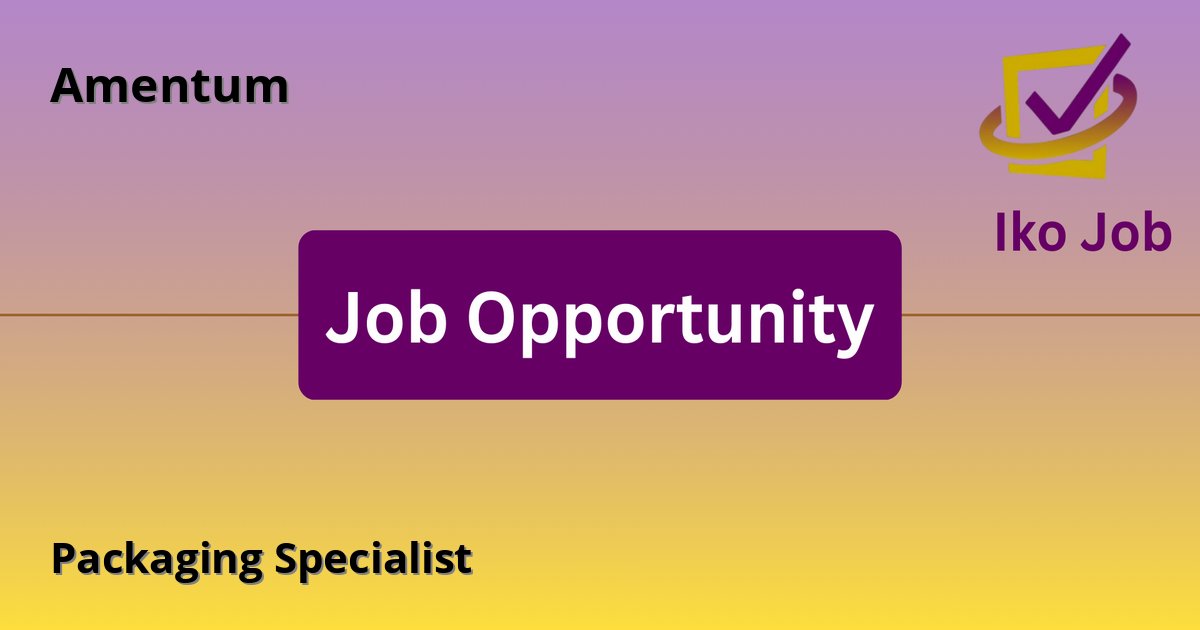 Packaging Specialist at Amentum in Lamu, Kenya - Job Opportunity