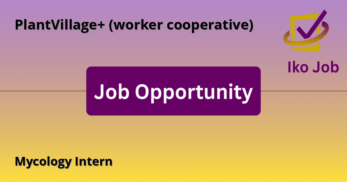Mycology Intern at PlantVillage+ (worker cooperative) in Tala, Machakos County, Kenya - Job Opportunity