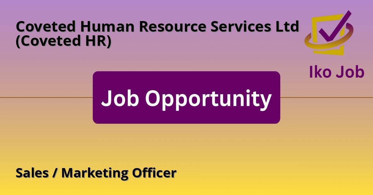 Sales / Marketing Officer at Coveted Human Resource Services Ltd (Coveted HR) in Nairobi, Kenya - Job Opportunity