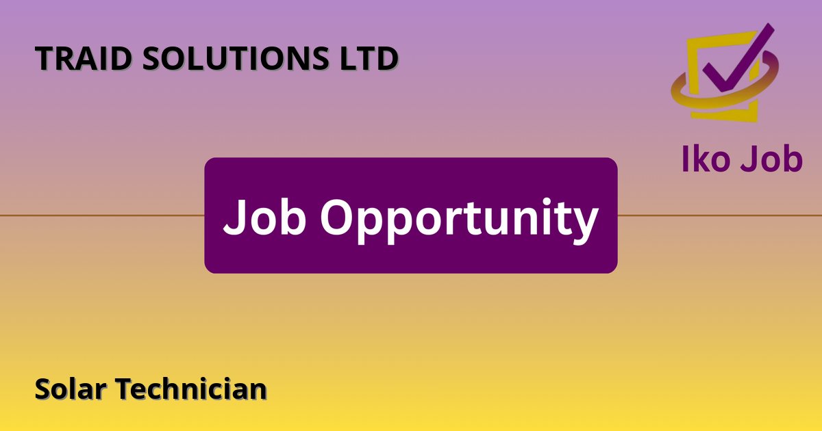 Solar Technician at TRAID SOLUTIONS LTD in Kenya - Job Opportunity