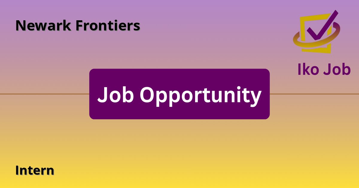 Intern at Newark Frontiers in Various locations in Kenya - Job Opportunity