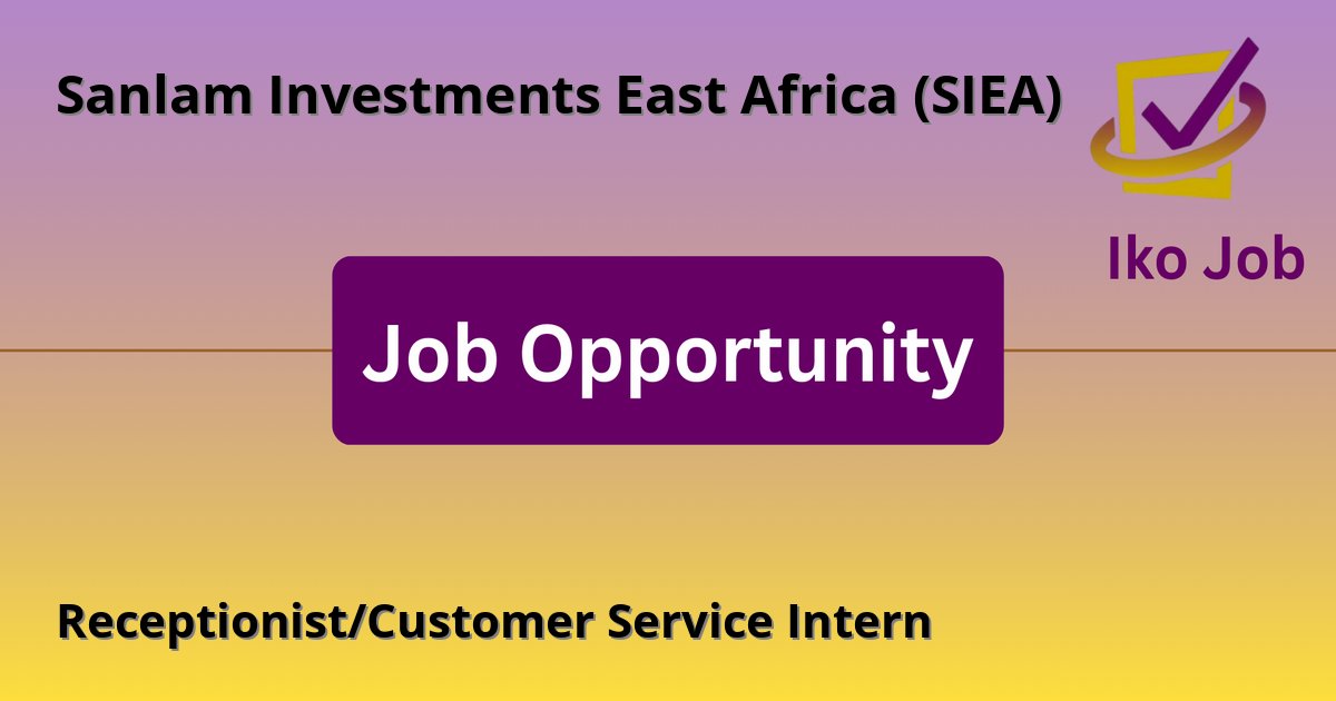 Receptionist/Customer Service Intern at Sanlam Investments East Africa (SIEA) in Nairobi, Kenya - Job Opportunity