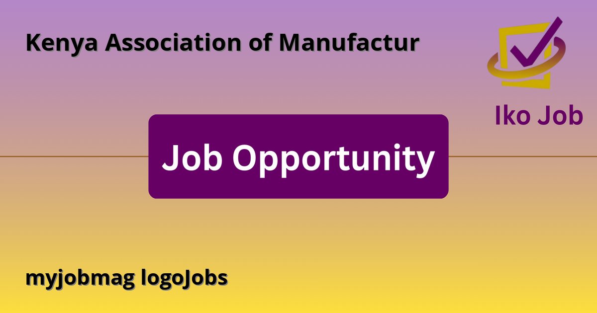 myjobmag logoJobs at Kenya Association of Manufactur - Job Opportunity