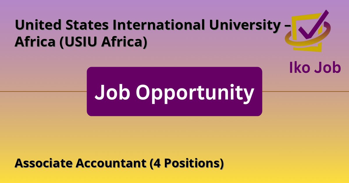 Associate Accountant (4 Positions) at United States International University – Africa (USIU Africa) in Nairobi, Kenya - Job Opportunity