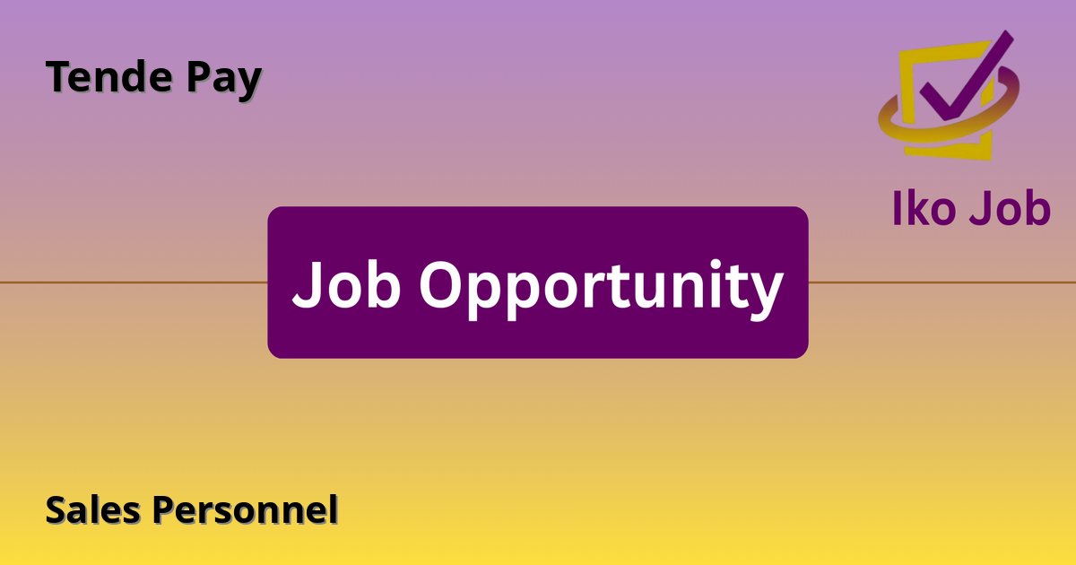 Sales Personnel at Tende Pay in Nairobi, Kenya - Job Opportunity