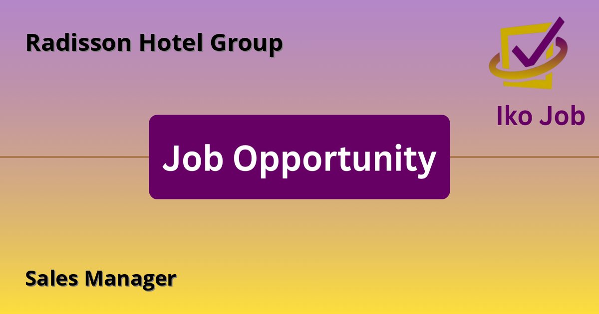 Sales Manager at Radisson Hotel Group in Nairobi, Kenya - Job Opportunity
