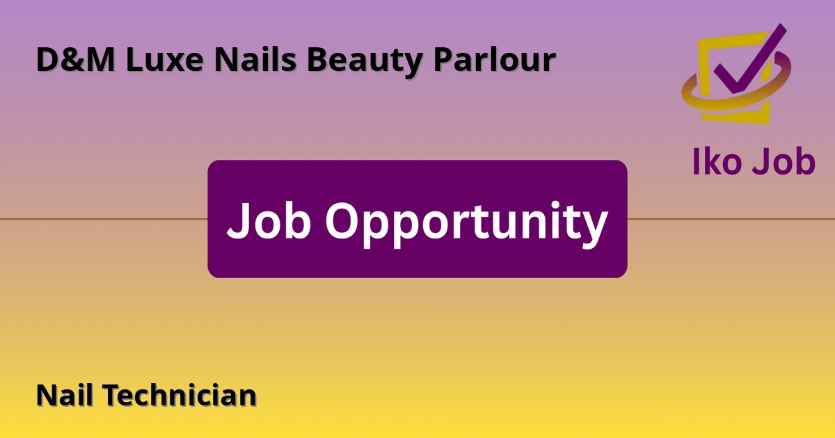 Nail Technician at D&M Luxe Nails Beauty Parlour in Kitale, Kenya - Job Opportunity