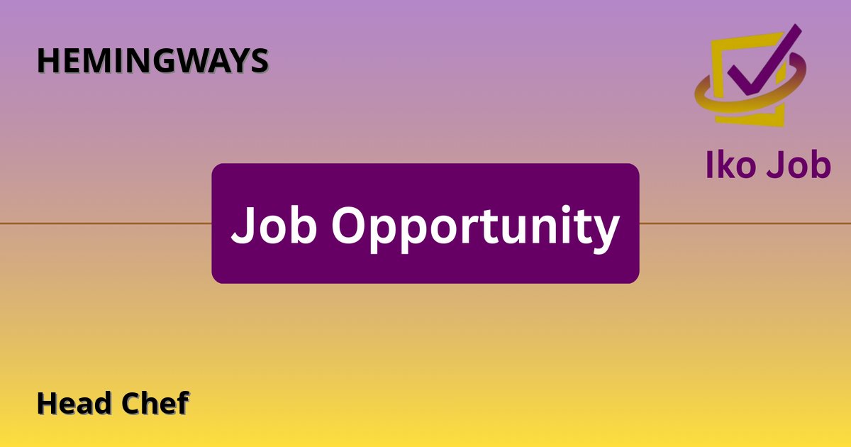 Head Chef at HEMINGWAYS in Nairobi - Job Opportunity