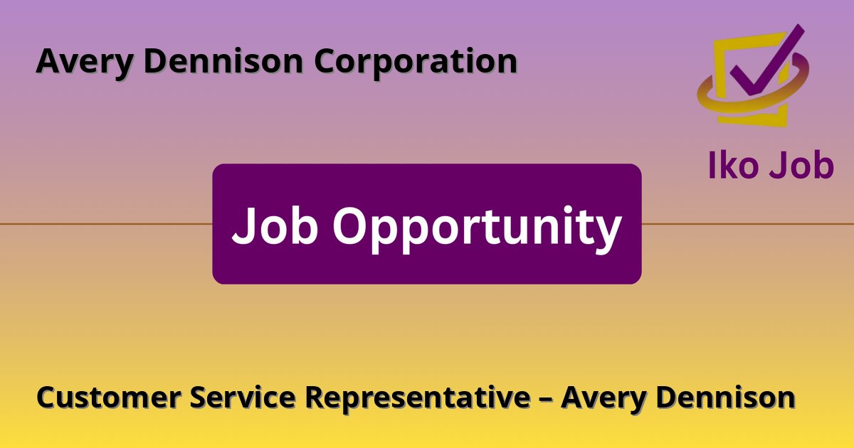 Customer Service Representative – Avery Dennison at Avery Dennison Corporation in Nairobi, Kenya - Job Opportunity