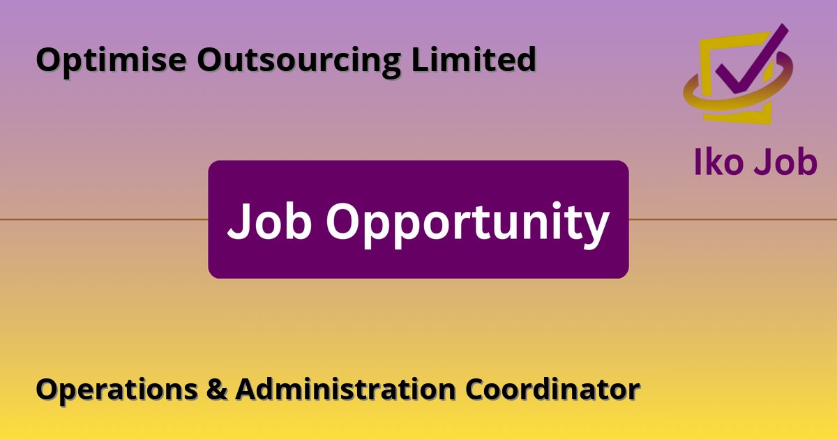 Operations & Administration Coordinator at Optimise Outsourcing Limited in Nairobi, Kenya - Job Opportunity