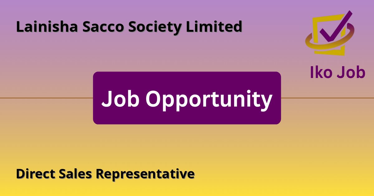 Direct Sales Representative at Lainisha Sacco Society Limited in Wang'uru, Kenya - Job Opportunity