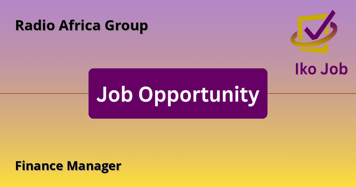Finance Manager at Radio Africa Group in Nairobi, Kenya - Job Opportunity