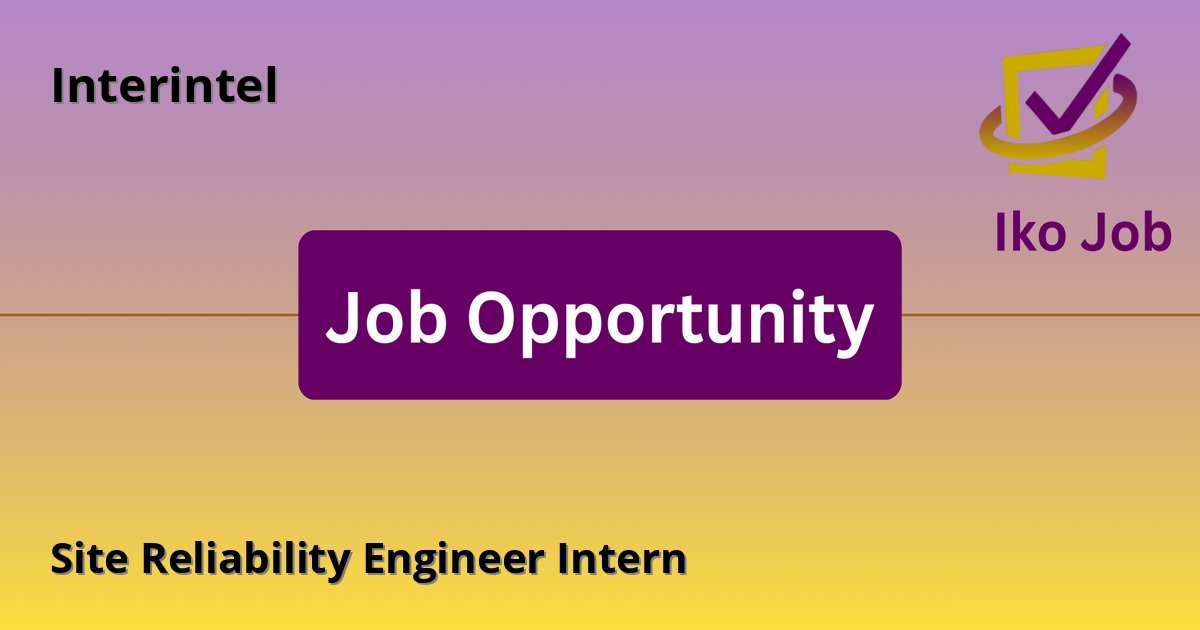 Site Reliability Engineer Intern at Interintel in Kenya - Job Opportunity