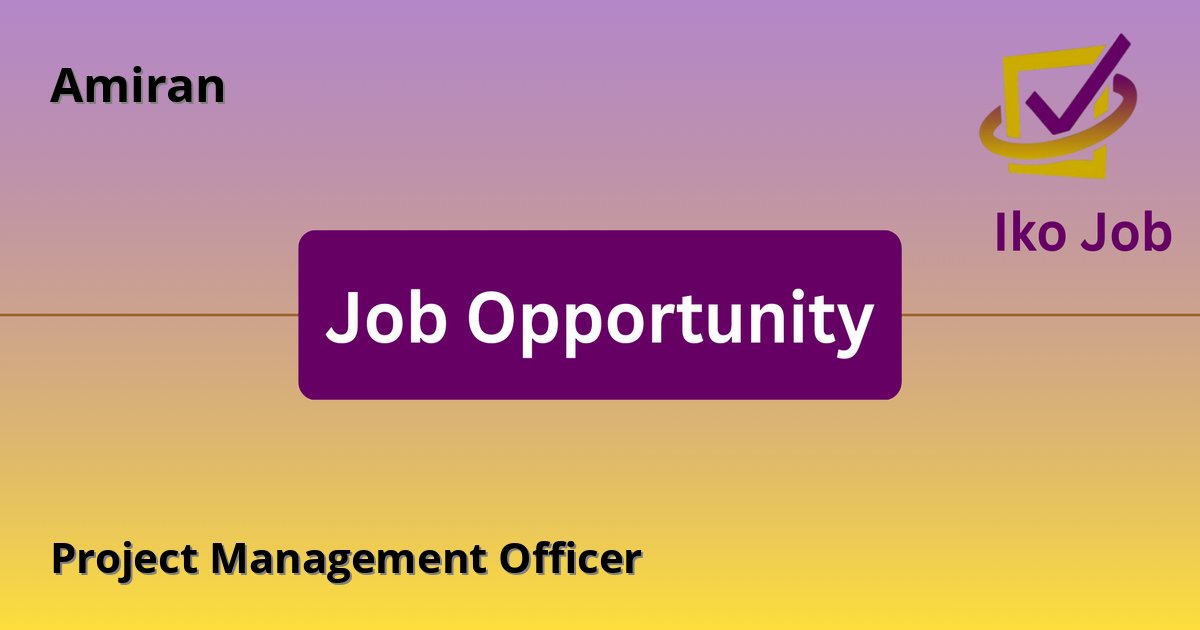 Project Management Officer at Amiran in Airport North Road, Nairobi, Kenya - Job Opportunity