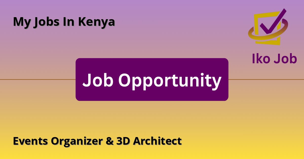 Events Organizer & 3D Architect at My Jobs In Kenya in Nairobi, Kenya (Waiyaki Way) - Job Opportunity