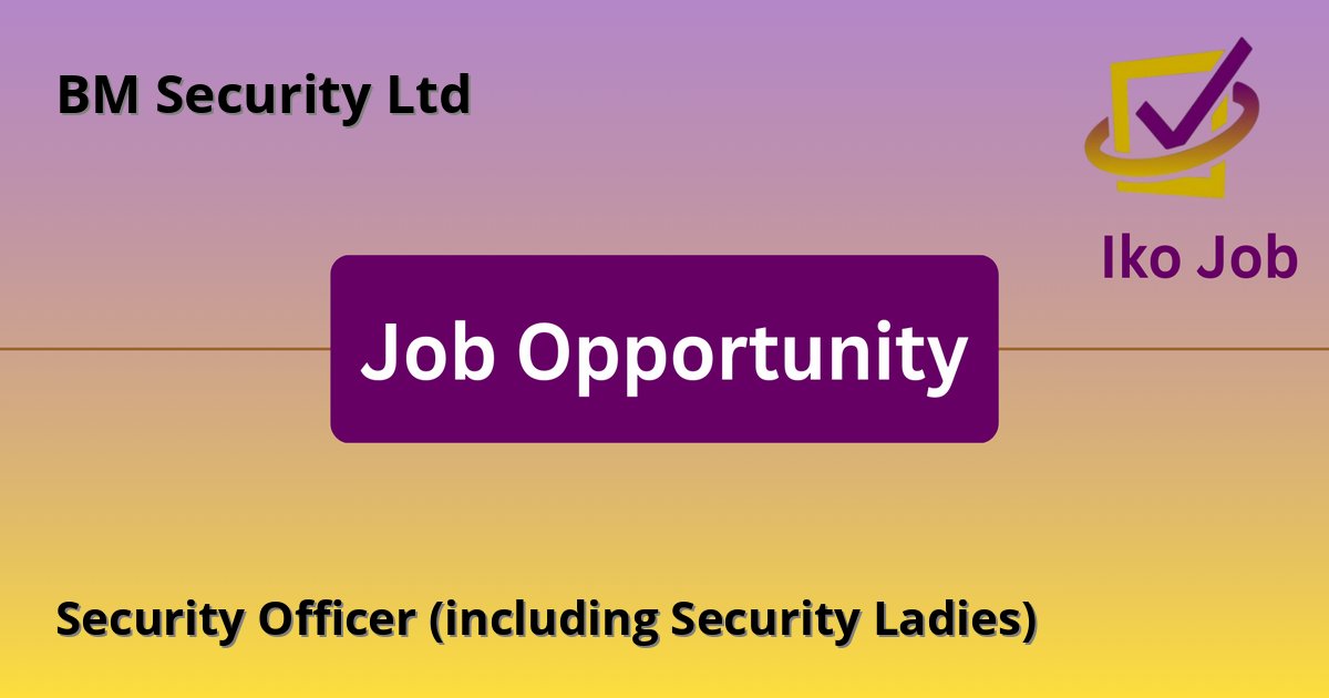 Security Officer (including Security Ladies) at BM Security Ltd in BM Headquarters, Nairobi; BM Offices in Mombasa, Kisumu, Kisii, Eldoret, Nakuru, Nyeri - Job Opportunity