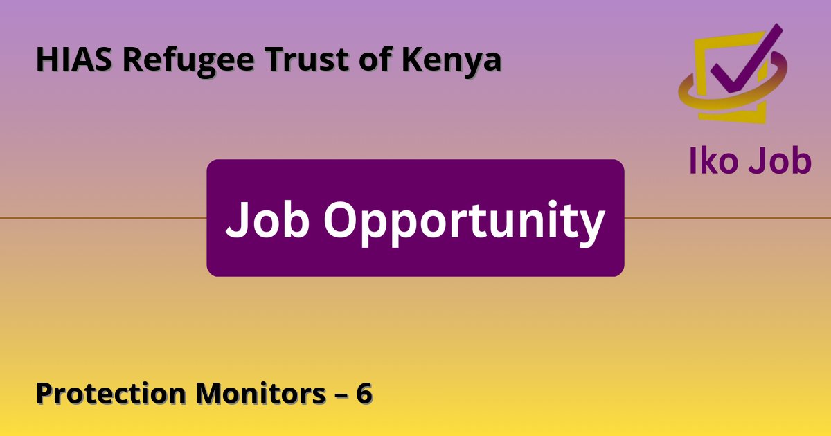Protection Monitors – 6 at HIAS Refugee Trust of Kenya in Nairobi, Kenya - Job Opportunity