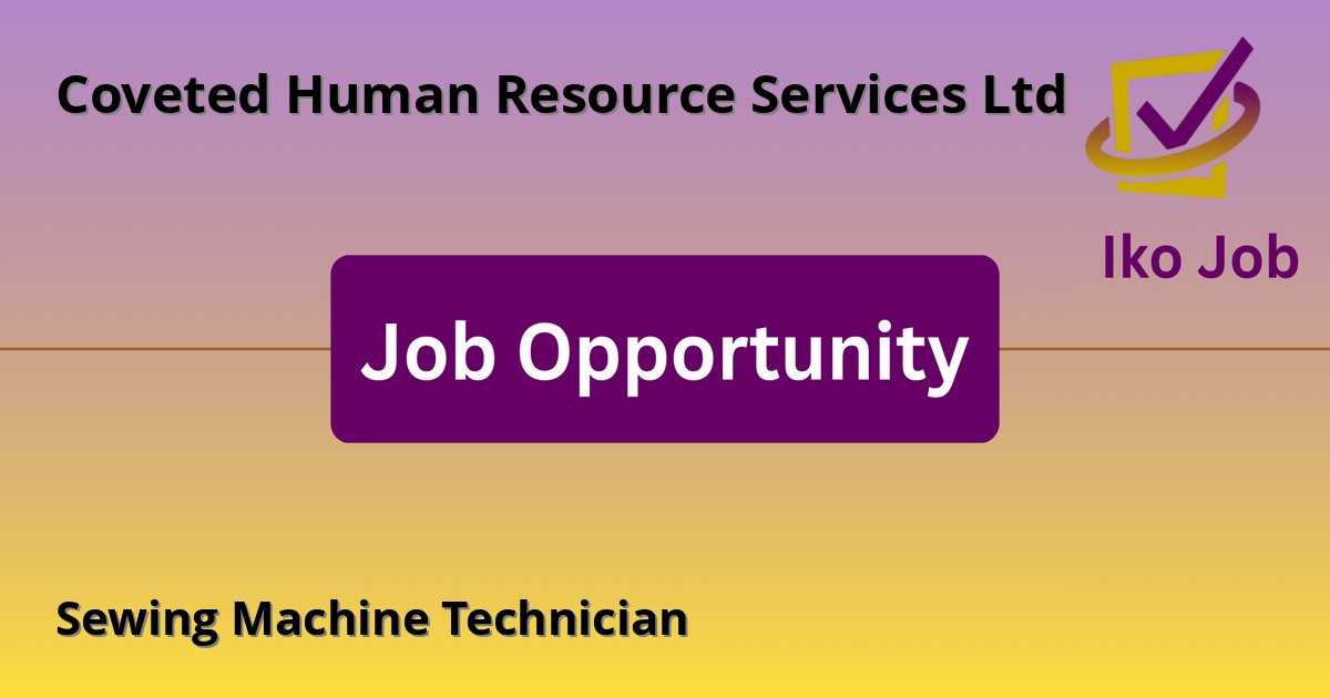 Sewing Machine Technician at Coveted Human Resource Services Ltd in Nairobi, Kenya - Job Opportunity
