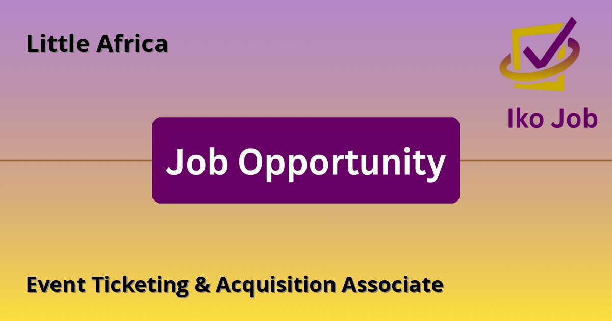 Event Ticketing & Acquisition Associate at Little Africa - Job Opportunity