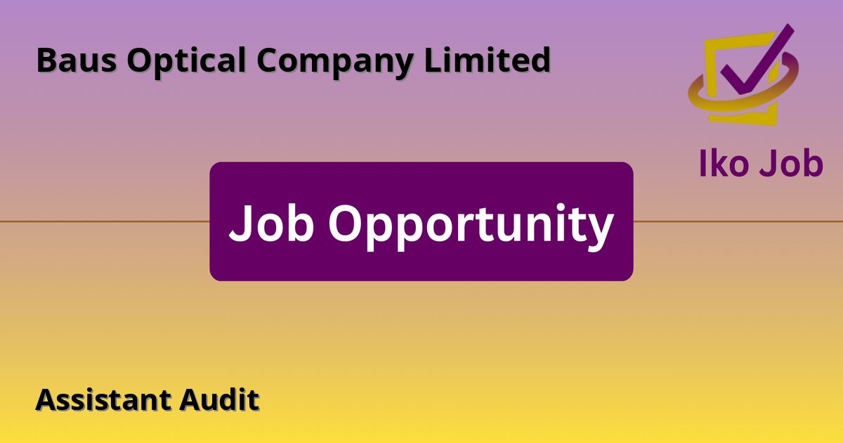 Assistant Audit at Baus Optical Company Limited in Nairobi, Kenya (3rd Floor, Mayfair Suites, Westlands) - Job Opportunity