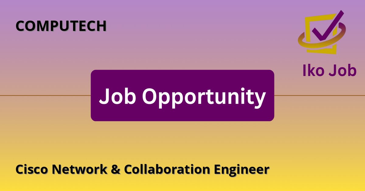 Cisco Network & Collaboration Engineer at COMPUTECH - Job Opportunity