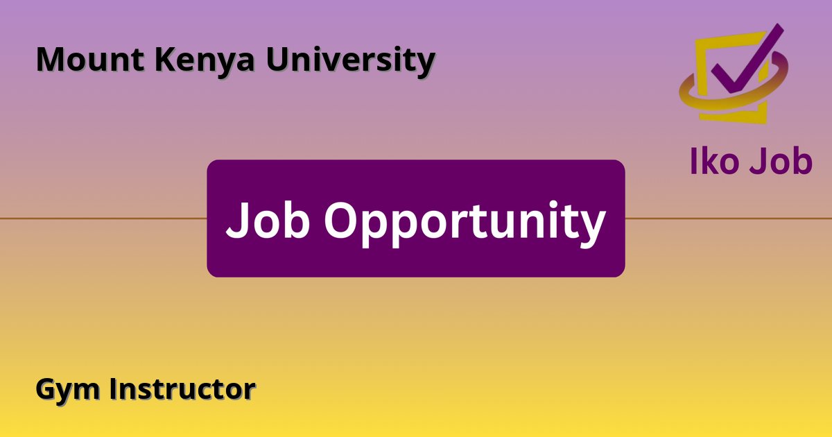 Gym Instructor at Mount Kenya University in Nairobi - Job Opportunity