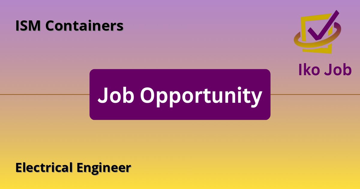 Electrical Engineer at ISM Containers in Nairobi, Kenya - Job Opportunity