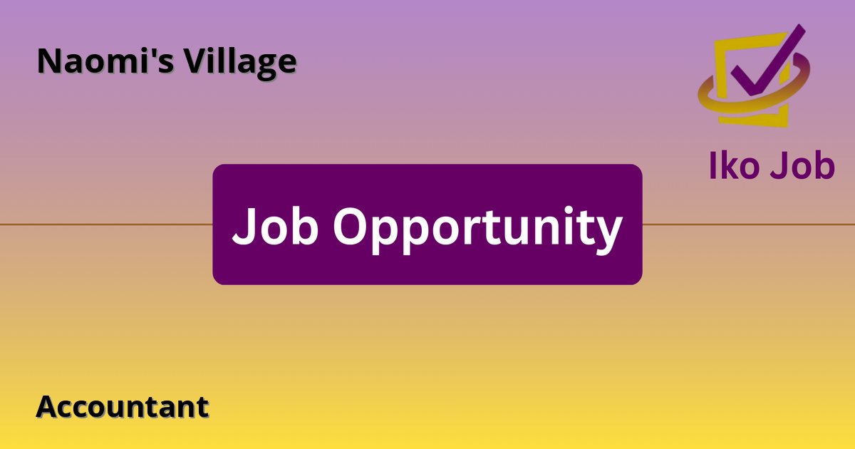 Accountant at Naomi's Village in Nakuru, Kenya - Job Opportunity
