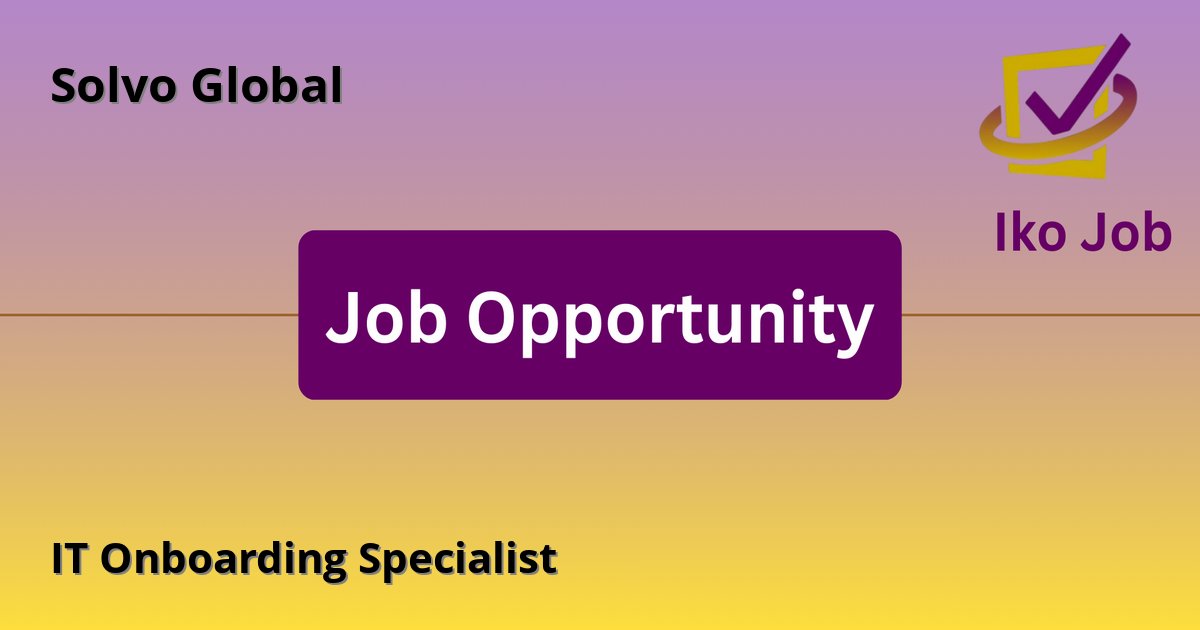 IT Onboarding Specialist at Solvo Global in Nairobi, Kenya - Job Opportunity