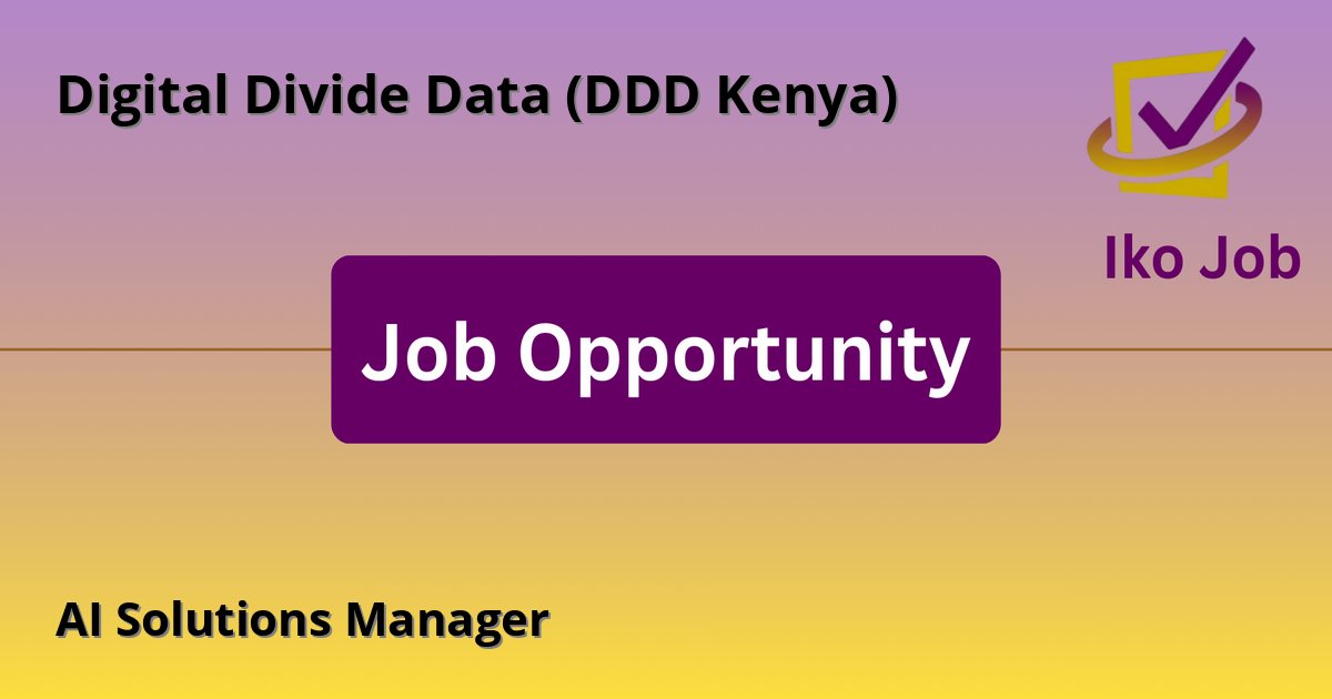 AI Solutions Manager at Digital Divide Data (DDD Kenya) in Nairobi, Kenya - Job Opportunity