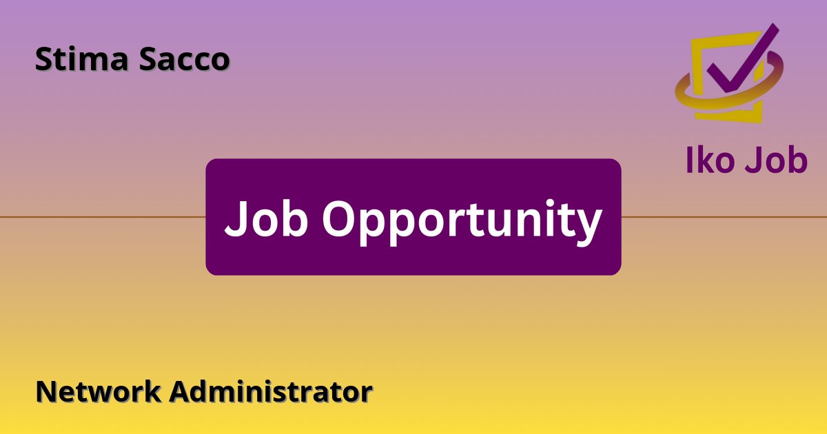 Network Administrator at Stima Sacco in Nairobi, Kenya - Job Opportunity