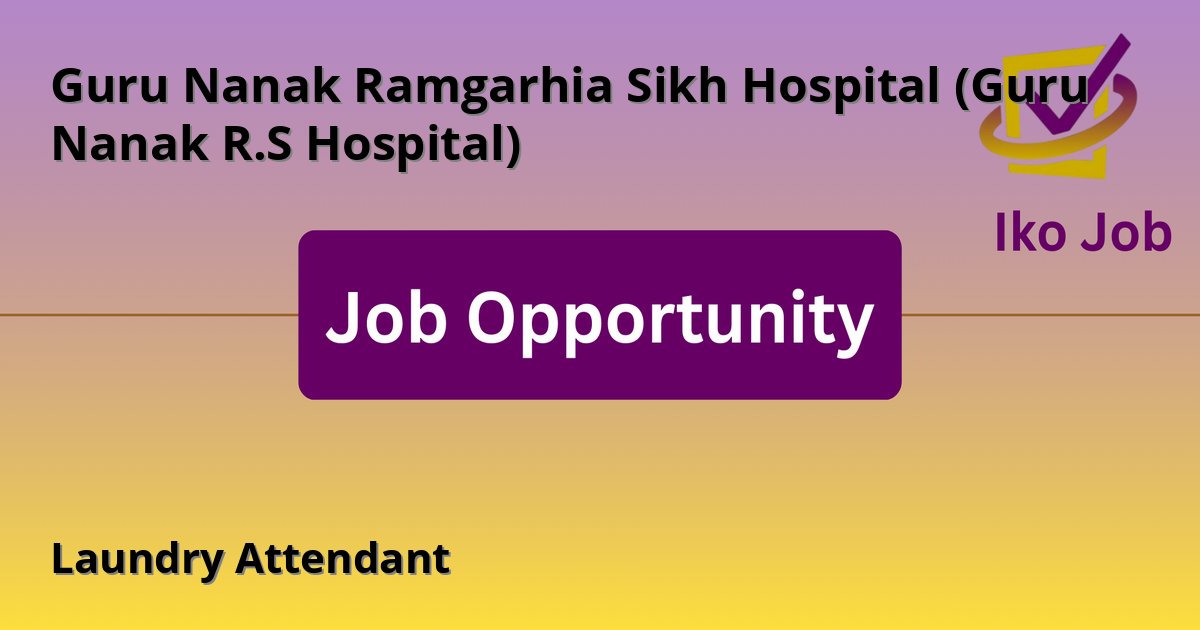 Laundry Attendant at Guru Nanak Ramgarhia Sikh Hospital (Guru Nanak R.S Hospital) in Nairobi, Kenya - Job Opportunity