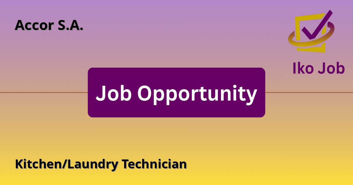 Kitchen/Laundry Technician at Accor S.A. in Nairobi, Kenya - Job Opportunity